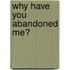 Why Have You Abandoned Me?