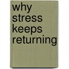 Why Stress Keeps Returning door Douglas C. Vest