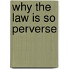Why The Law Is So Perverse by Leo Katz
