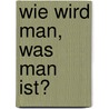 Wie Wird Man, Was Man Ist? door André Kamphaus
