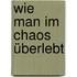 Wie man im Chaos überlebt