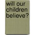 Will Our Children Believe?