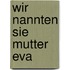 Wir nannten sie Mutter Eva