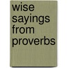 Wise Sayings From Proverbs door Olivia Warburton