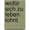 Wofür sich zu leben lohnt door Ulrich Schaffer