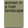 Women In A River Landscape door Heinrich Böll