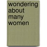 Wondering About Many Women door Derwent May