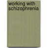 Working With Schizophrenia door Gwen Howe