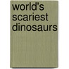 World's Scariest Dinosaurs by Rupert Matthews