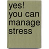 Yes! You Can Manage Stress door Gudjon Bergmann