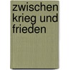 Zwischen Krieg und Frieden by Frederick Taylor