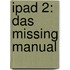 iPad 2: Das Missing Manual