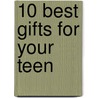10 Best Gifts For Your Teen door Steven Paul Saso