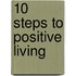 10 Steps To Positive Living