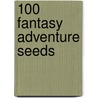100 Fantasy Adventure Seeds door James Desborough