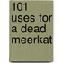 101 Uses For A Dead Meerkat