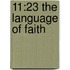 11:23 the Language of Faith