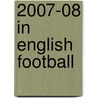 2007-08 In English Football door Frederic P. Miller