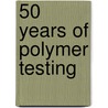 50 Years Of Polymer Testing door Roger Brown