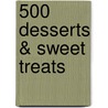 500 Desserts & Sweet Treats door Wendy Sweetster