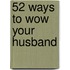 52 Ways To Wow Your Husband
