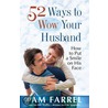 52 Ways To Wow Your Husband by Pam Farrell