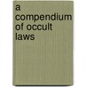 A Compendium of Occult Laws by R. Swinburne Clymer