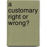 A Customary Right Or Wrong? door Wayne Ormsby