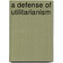A Defense Of Utilitarianism
