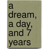 A Dream, A Day, And 7 Years by Yvette Norman