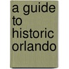 A Guide to Historic Orlando door Steven Rajtar