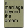 A Marriage Beyond the Dream by Thomas Anderson
