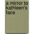 A Mirror To Kathleen's Face