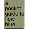 A Pocket Guide to Flow Blue door Jeffrey B. Snyder