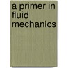 A Primer In Fluid Mechanics door William B. Brower