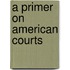 A Primer On American Courts