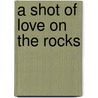 A Shot Of Love On The Rocks door Sharock P.