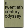 A Twentieth Century Odyssey by Tom Baxter