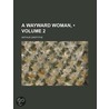 A Wayward Woman, (Volume 2) by Arthur Griffiths