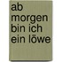 Ab morgen bin ich ein Löwe