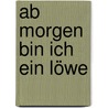 Ab morgen bin ich ein Löwe door Mario Giordano