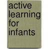 Active Learning For Infants by Thelma Harms