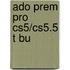 Ado Prem Pro Cs5/Cs5.5 T Bu