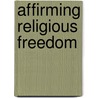 Affirming Religious Freedom door Kenneth D. Whitehead