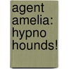 Agent Amelia: Hypno Hounds! by Michael Broadbent