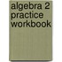 Algebra 2 Practice Workbook