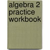 Algebra 2 Practice Workbook door Charles G. Carter