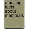 Amazing Facts About Mammals door Don Blattner