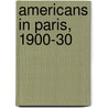 Americans In Paris, 1900-30 door William G. Bailey