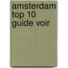 Amsterdam Top 10 Guide Voir door Guide Voir/hachette Top10